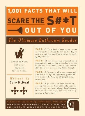 1,001 Facts That Will Scare the S#*t Out of You: The Ultimate Bathroom Reader by McNeal, Cary