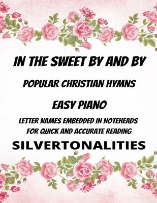 In the Sweet By and By Piano Hymns Collection for Easy Piano by Silvertonalities