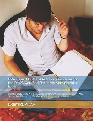 CRA Exam Unofficial Practice Questions for the RACC Certified Research Administrator Exam by Yu, Michael