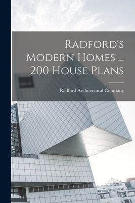 Radford's Modern Homes ... 200 House Plans by Radford Architectural Company