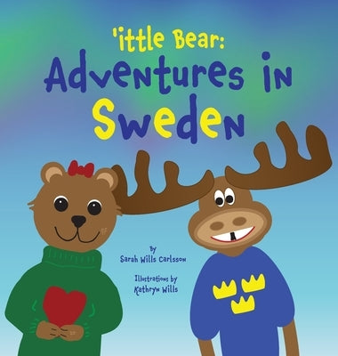 'ittle Bear: Adventures in Sweden by Wills Carlsson, Sarah