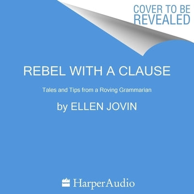 Rebel with a Clause Lib/E: Tales and Tips from a Roving Grammarian by Jovin, Ellen