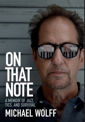 On That Note: A Memoir of Jazz, Tics, and Survival by Wolff, Michael