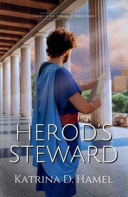 Herod's Steward: Court of the Tetrarch - Book Three by Hamel, Katrina D.