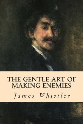 The Gentle Art of Making Enemies by Whistler, James