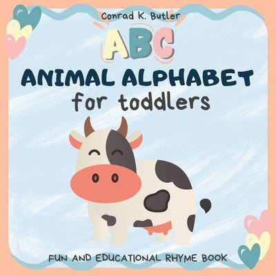 Animal Alphabet for Toddlers: ABC rhyming book for kids to learn alphabet and animals with pictures, letters & words for kindergarten & preschool by Butler, Conrad K.