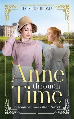 Anne Through Time: A Magical Bookshop Novel by Buursma, Harmke