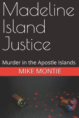 Madeline Island Justice: Murder in the Apostle Islands by Wilson, Victoria