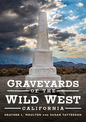 Graveyards of the Wild West: California by Moulton, Heather L.