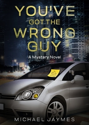 You've Got the Wrong Guy: A Mystery Novel by Jaymes, Michael