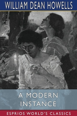 A Modern Instance (Esprios Classics) by Howells, William Dean