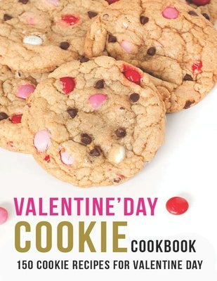 Valentine'Day Cookie Cookbook: 150 Cookie Recipes For Valentine Day by Sutton, Andy