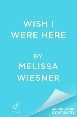 Wish I Were Here by Wiesner, Melissa