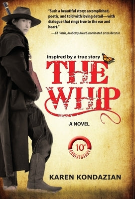 The Whip: A Novel Inspired by the Story of Charley Parkhurst by Kondazian, Karen