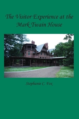 The Visitor Experience at the Mark Twain House by Fox, Stephanie C.