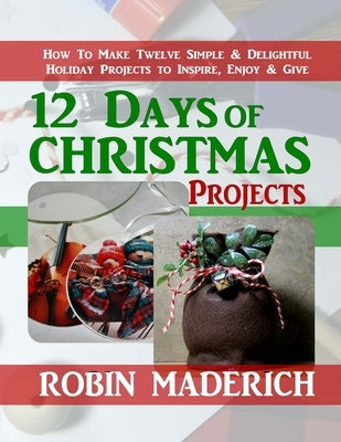 12 Days of Christmas Projects by Maderich, Robin