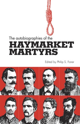 The Autobiographies of the Haymarket Martyrs by Foner, Phillip S.