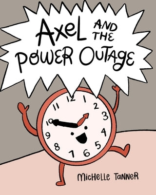 Axel and the Power Outage: An Introduction to Telling Time by Tanner, Michelle