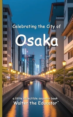 Celebrating the City of Osaka by Walter the Educator