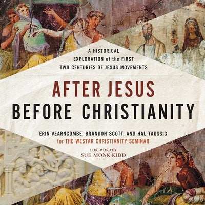 After Jesus Before Christianity: A Historical Exploration of the First Two Centuries of Jesus Movements by Vearncombe, Erin K.