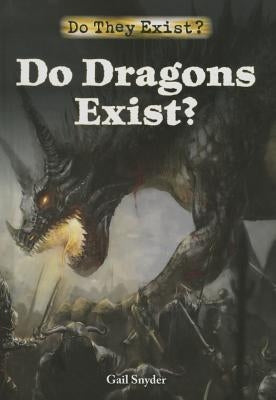 Do Dragons Exist? by Snyder, Gail