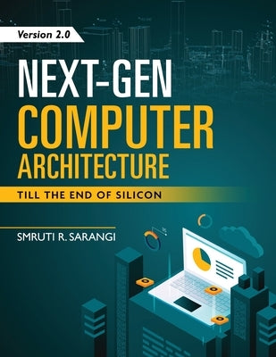 Next-Gen Computer Architecture: Till The End of Silicon - Version 2.0 by Sarangi, Smruti R.