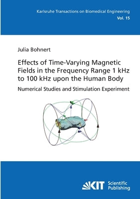 Effects of Time-Varying Magnetic Fields in the Frequency Range 1 kHz to 100 kHz upon the Human Body: Numerical Studies and Stimulation Experiment by Bohnert, Julia