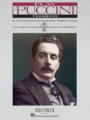 Play Puccini: 10 Arias Transcribed for Solo Trombone & Piano [With CD (Audio)] by Puccini, Giacomo