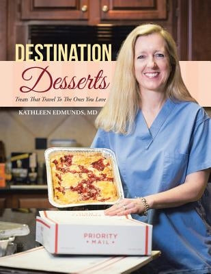 Destination Desserts: Treats That Travel To The Ones You Love by Edmunds, Kathleen