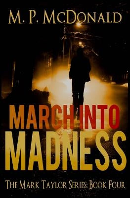 March Into Madness: Book Four of the Mark Taylor Series by McDonald, M. P.