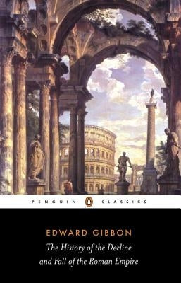 The History of the Decline and Fall of the Roman Empire by Gibbon, Edward