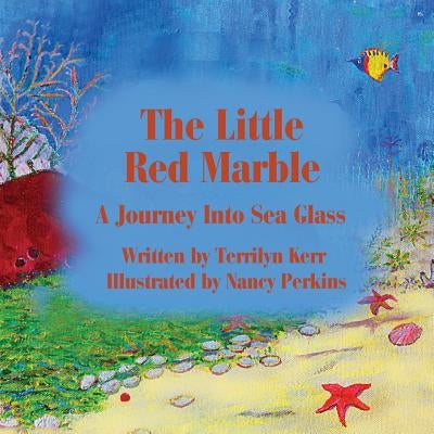 The Little Red Marble: A Journey Into Sea Glass by Kerr, Terry