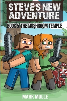 Steve's New Adventure Book 5: The Mushroom Temple by Mulle, Mark