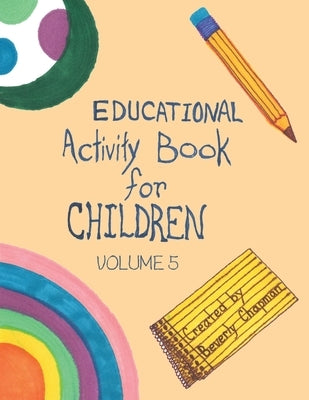 Educational Activity Book for Children Volume 5 by Chapman, Beverly