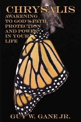 Chrysalis: Awakening to God's Path, Protection, and Power in Your Life by Gane, Guy W.