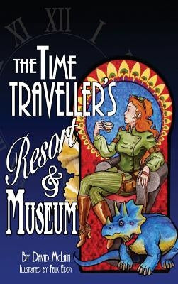 The Time Traveller's Resort and Museum by McLain, David