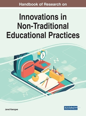 Handbook of Research on Innovations in Non-Traditional Educational Practices by Keengwe, Jared