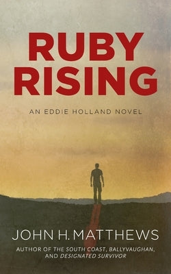 Ruby Rising: An Eddie Holland Novel by Matthews, John H.