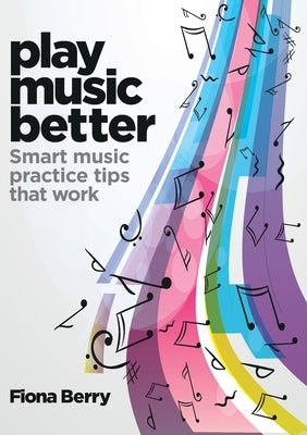 Play Music Better by Berry, Fiona