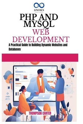 PHP and MySQL Web Development: A Practical Guide to Building Dynamic Websites and Databases by Carter, Thompson