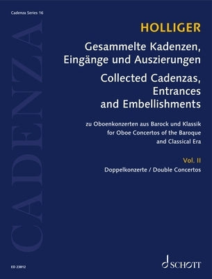 Holliger: Collected Cadenzas, Embellishments and Arrangements, Vol. 16 for Oboe Concertos of the Baroque and Classical Era Vol II: Double Concertos by 