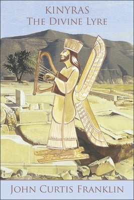 Kinyras: The Divine Lyre by Franklin, John Curtis