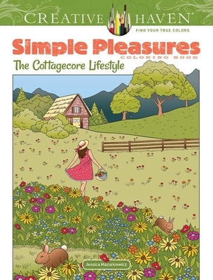 Creative Haven Simple Pleasures Coloring Book: The Cottagecore Lifestyle by Mazurkiewicz, Jessica