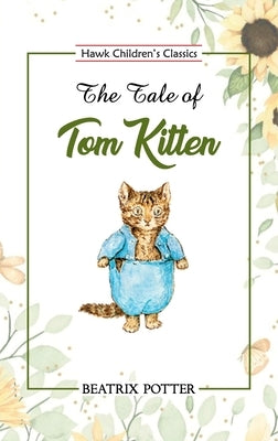 The Tale of Tom Kitten by Potter, Beatrix