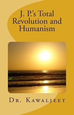 J. P.'s Total Revolution and Humanism by Kawaljeet