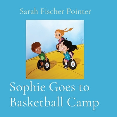 Sophie Goes to Basketball Camp by Fischer Pointer, Sarah