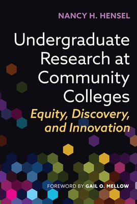 Undergraduate Research at Community Colleges: Equity, Discovery, and Innovation by Hensel, Nancy H.