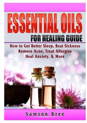 Essential Oils Guide: Recipes for Better Overall Health & Healing by Lidol, Samantha