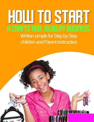 How to start a home based jewlery biz: Written simple for parent and children instruction by Hayward, Brian