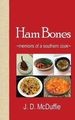 Ham Bones: - memoirs of a southern cook - by J. D., McDuffie